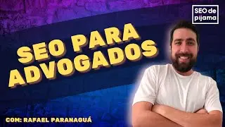 SEO para Advogados: Tudo o que você precisa saber com Rafael Paranaguá
