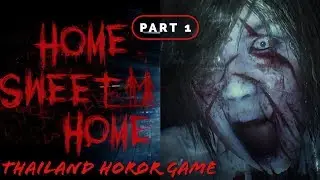 Game Horor cerita rakyat Thailand | Home Sweet Home - Part 1 (Gameplay No commentary)