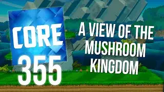 CORE 355: A View of The Mushroom Kingdom