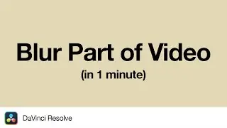 How to Blur Part of a Video in DaVinci Resolve | 1 Minute Tutorial