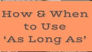 How & When to Use ' As Long As' | 