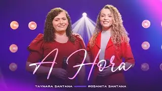 A Hora | Taynara Santana feat. Rosanita Santana