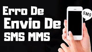 Como Solucionar o Erro No Envio De SMS MMS