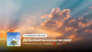 Agosto 22, 2024 - ¡Sintonicémonos con el cielo!