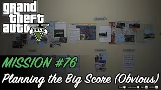 Grand Theft Auto V - Mission #76 - Planning the Big Score (Obvious)