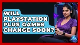 Will PlayStation Plus Games Change Soon? - Blue Button Gaming