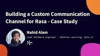 Building a Custom Communication Channel for Rasa, Rasa Developer Summit 2019