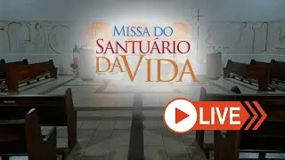 Missa do Santuário da Vida - 28/05/2020