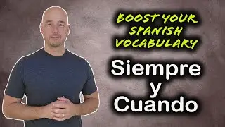 Siempre y Cuando -- A Useful Spanish Phrase