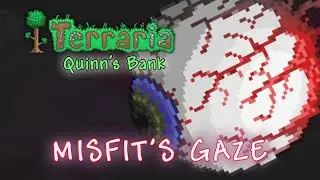 MISFIT'S GAZE ~ Terraria: Quinn's Bank
