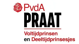 PvdA Praat - Voltijdprinsen en Deeltijdprinsesjes