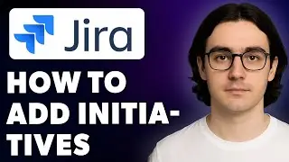 How To Add Initiatives In Jira Atlassian Jira [2025 Guide]