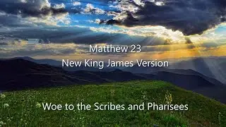 Matthew 23 (NKJV) - Woe to the Scribes and Pharisees & Jesus Laments over Jerusalem