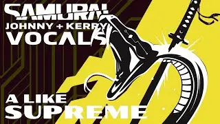 SAMURAI - A Like Supreme [Johnny + Kerry Vocals]