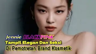 Jennie BLACKPINK Tampil Elegan Dan Seksi Di Pemotretan Brand Kosmetik