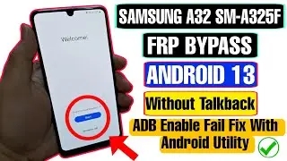 Samsung A32 (SM-A325F) FRP Bypass Android 13 | Samsung FRP 2024 ADB Enable Fail | Android Utility |