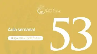 Aula Semanal 53 | Escola do em Estar