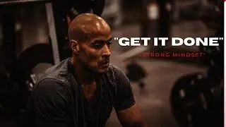 GET IT DONE MINDSET - Best Inspiring Motivational Speech To Get You Started | David Goggins