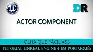 Unreal Engine 4 em Português - Actor Component - Olha Que Fácil #53
