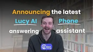 Curious Thing product update: Lucy Phone AI Agent