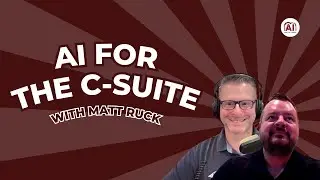 Matt Ruck | Boosting IT Teams & Leaders with AI | AI for the C Suite