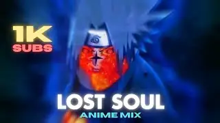 ♪Lost Soul x Lost Soul Down • Anime Mix -1k Special Edit!!!