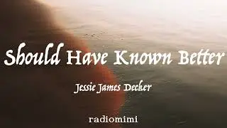 Jessie James Decker - Should Have Known Better (Lyrics)