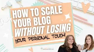 How to Scale Your Blog without Losing Your Personal Touch
