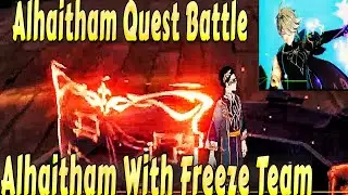 Alhaitham Battle - destroys the hive with freeze team - Alhaitham quest - sumeru 3.4 - genshin
