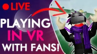 🔴[LIVE] Playing Roblox *IN VR* With Fans !