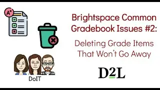 Brightspace Common Gradebook Issues #2 Deleting Grade Items That Won't Go Away