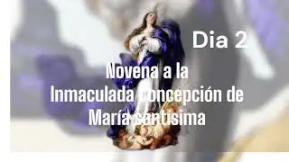 Dia 2- Novena a la Inmaculada Concepción de María Santísima