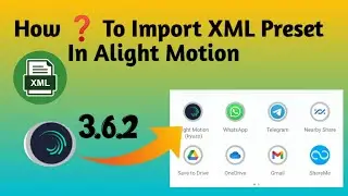 How To Import XML Preset In Alight Motion 3.6.2 | Alight Motion 3.6.2XML Support