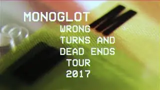 MONOGLOT wrong turns and dead ends tour 2017