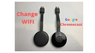 Change Google Chromecast WIFI
