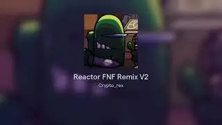 Reactor FNF Remix V2