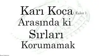 Karı Koca Arasında ki Sırları Korumamak
