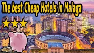 The cheaps & best Hotels in Malaga - Spain (You will not regret)