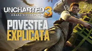 Uncharted 3 - Povestea Explicata