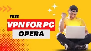 Free VPN For PC: Opera VPN