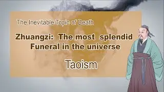 [Taoism] Zhuangzi's funeral - The Inevitable Topic of Death