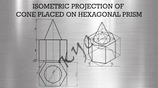 Isometric Projection of Hexagonal Prism and Cone in Solidworks 2D Drawing mode 6.8