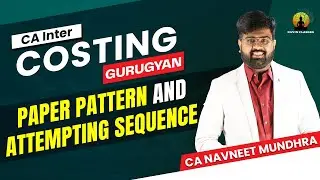 Paper Pattern & Attempting Sequence | CA Inter Costing Jan'25 | CA Navneet Mundhra