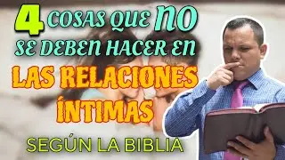 Cuatro cosas que NO debes hacer en las relaciones íntimas, según la Biblia