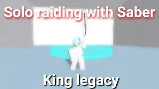Solo Raiding with Saber | King Legacy / King piece
