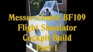 Building a Messerschmitt BF109 flight simulator ( sim ) homebuilt cockpit