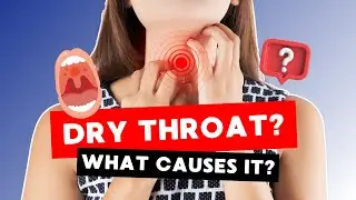 7 Common Causes of a Dry Throat