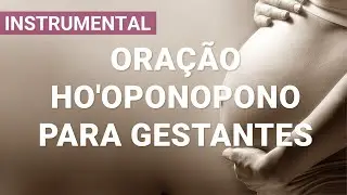(Instrumental) Oração Ho'oponopono Para Gestantes