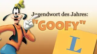 Was BEDEUTET das JUGENDWORT Goofy & WAS hat DISNEY damit ZU TUN?