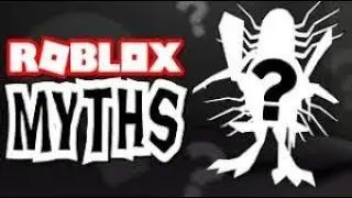 ROBLOX MYTHS (READ DESC)